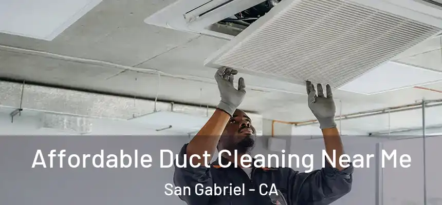 Affordable Duct Cleaning Near Me San Gabriel - CA