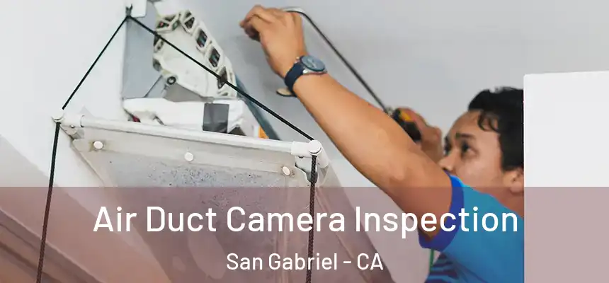 Air Duct Camera Inspection San Gabriel - CA