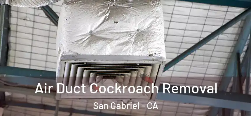 Air Duct Cockroach Removal San Gabriel - CA