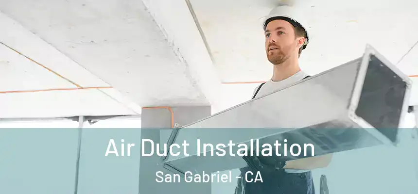 Air Duct Installation San Gabriel - CA