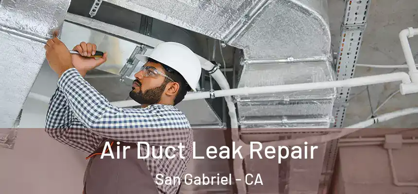 Air Duct Leak Repair San Gabriel - CA
