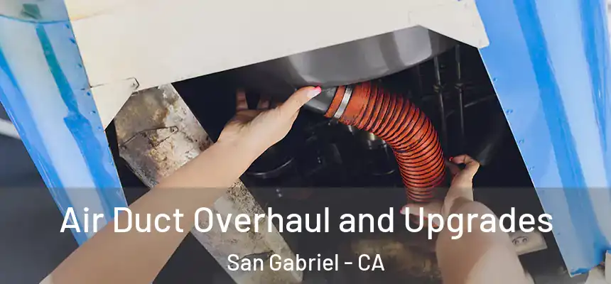 Air Duct Overhaul and Upgrades San Gabriel - CA