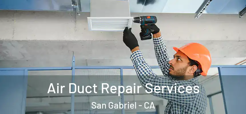 Air Duct Repair Services San Gabriel - CA