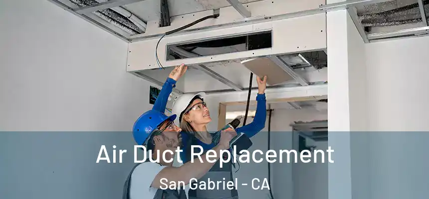 Air Duct Replacement San Gabriel - CA