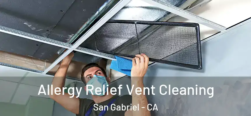 Allergy Relief Vent Cleaning San Gabriel - CA