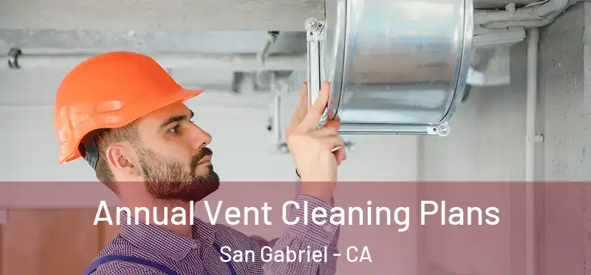 Annual Vent Cleaning Plans San Gabriel - CA