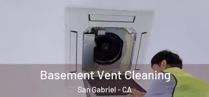 Basement Vent Cleaning San Gabriel - CA