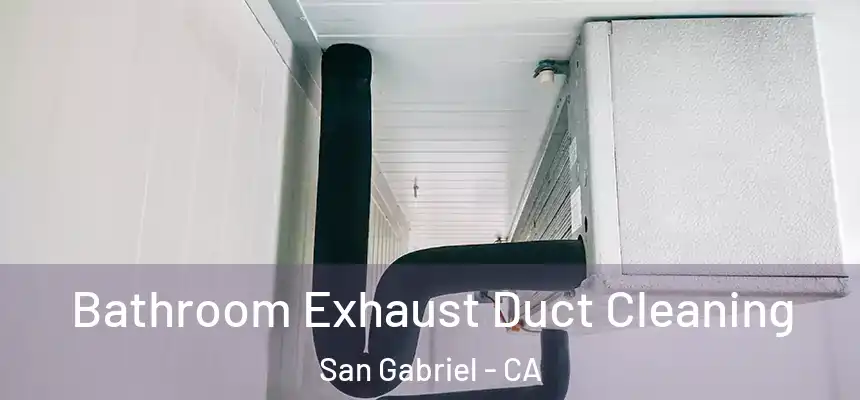 Bathroom Exhaust Duct Cleaning San Gabriel - CA