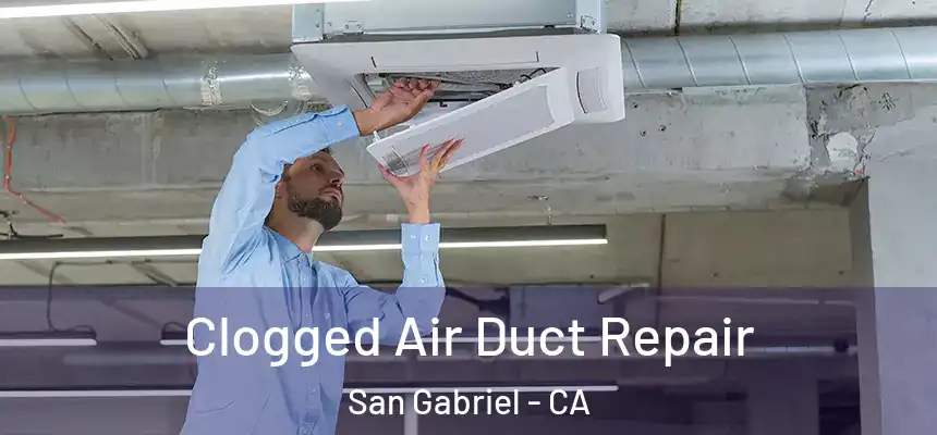 Clogged Air Duct Repair San Gabriel - CA