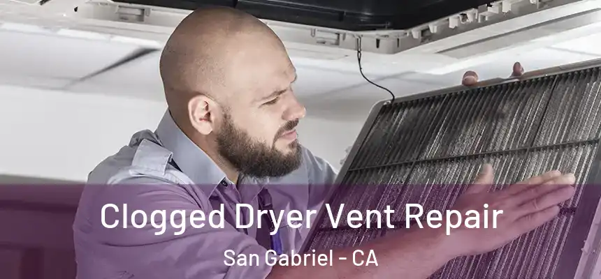  Clogged Dryer Vent Repair San Gabriel - CA