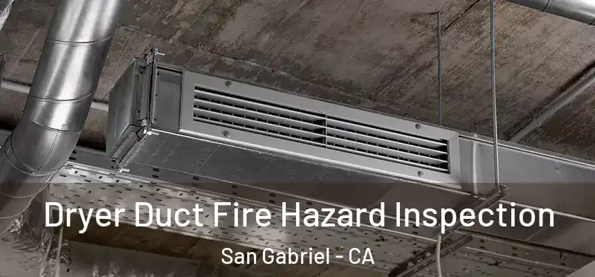 Dryer Duct Fire Hazard Inspection San Gabriel - CA