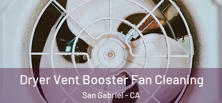 Dryer Vent Booster Fan Cleaning San Gabriel - CA
