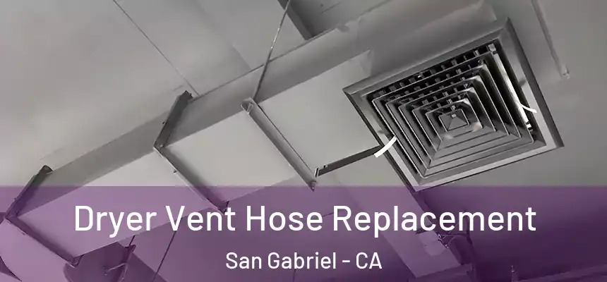 Dryer Vent Hose Replacement San Gabriel - CA