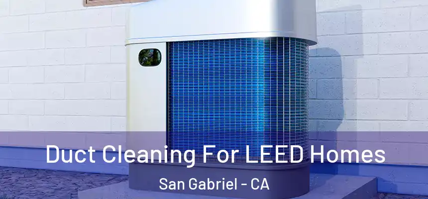 Duct Cleaning For LEED Homes San Gabriel - CA