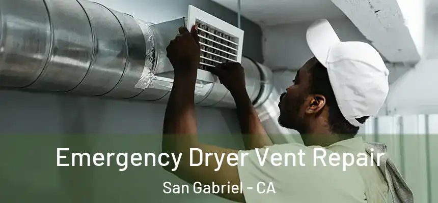 Emergency Dryer Vent Repair San Gabriel - CA