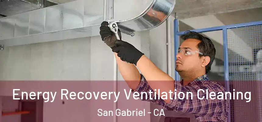 Energy Recovery Ventilation Cleaning San Gabriel - CA