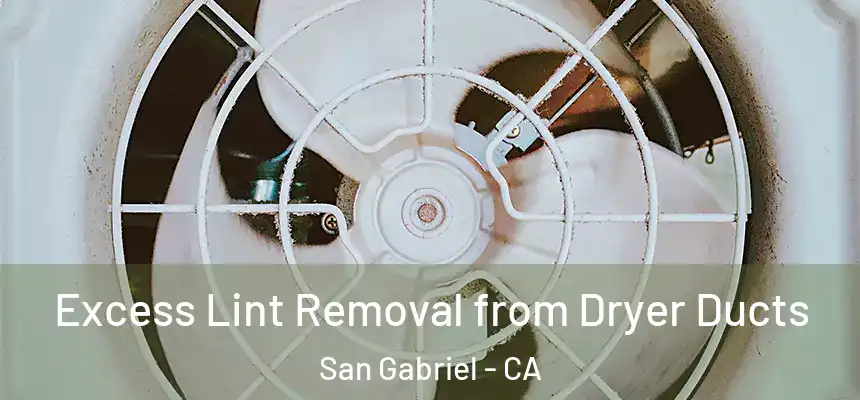 Excess Lint Removal from Dryer Ducts San Gabriel - CA