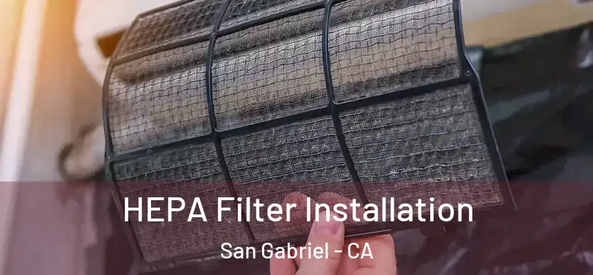 HEPA Filter Installation San Gabriel - CA