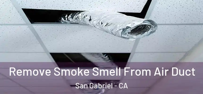 Remove Smoke Smell From Air Duct San Gabriel - CA