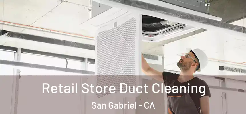 Retail Store Duct Cleaning San Gabriel - CA