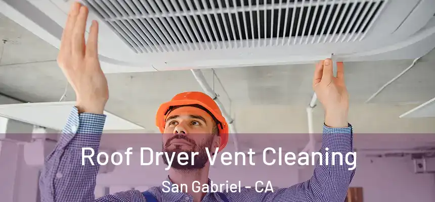 Roof Dryer Vent Cleaning San Gabriel - CA