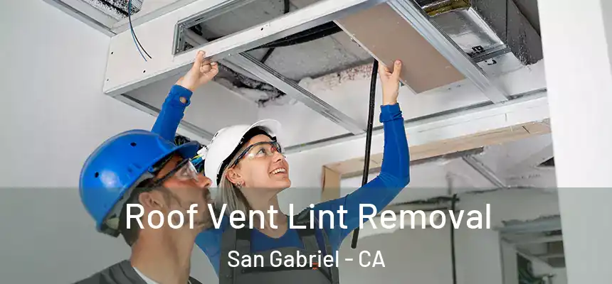 Roof Vent Lint Removal San Gabriel - CA