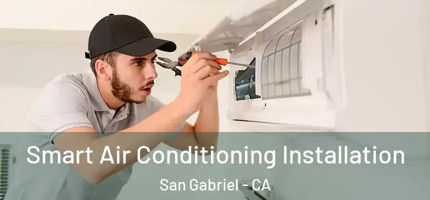 Smart Air Conditioning Installation San Gabriel - CA