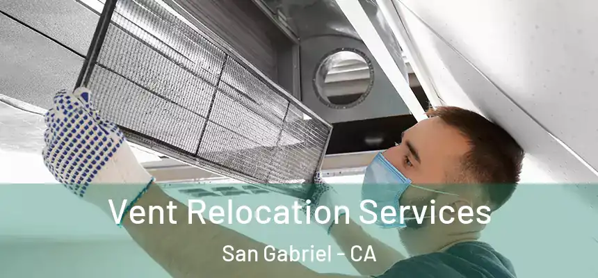 Vent Relocation Services San Gabriel - CA