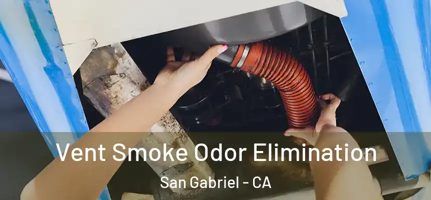 Vent Smoke Odor Elimination San Gabriel - CA