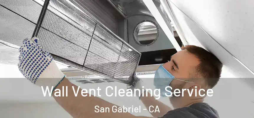 Wall Vent Cleaning Service San Gabriel - CA
