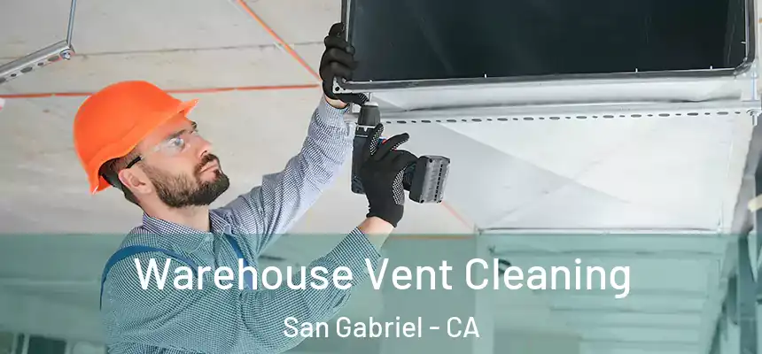 Warehouse Vent Cleaning San Gabriel - CA