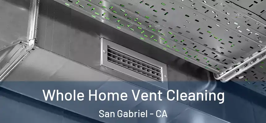Whole Home Vent Cleaning San Gabriel - CA