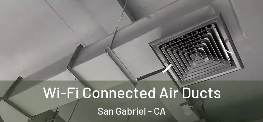 Wi-Fi Connected Air Ducts San Gabriel - CA